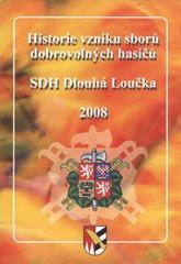 kniha Historie vzniku sboru dobrovolných hasičů a sboru v Dlouhé Loučce 2008 & Svěcení požárního auta Tatra 148 CAS, Obec Dlouhá Loučka 2008