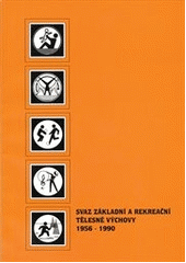 kniha Svaz základní a rekreační tělesné výchovy 1956-1990, Česká asociace Sport pro všechny 2005