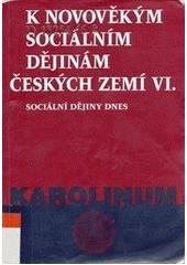 kniha K novověkým sociálním dějinám českých zemí. VI., - Sociální dějiny dnes - sociální dějiny dnes, Karolinum  2004