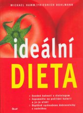 kniha Ideální dieta snadné hubnutí s dietologem : zapomeňte na počítání kalorií a jo-jo efekt : úspěšně vyzkoušeno dobrovolníky s nadváhou, Ikar 2005