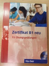 kniha Zertifikat B1 neu 15 Übungsprüfungen , Hueber 2014