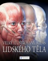 kniha Velký ilustrovaný atlas lidského těla, Svojtka & Co. 2009