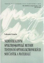 kniha Nedestruktivní spektroskopické metody testování optoelektronických součástek a materiálů = Non-destructive spectroscopy testing methodes of optoelectronic devices and materials : teze přednášky k profesorskému jmenovacímu řízení v oboru elektrotechnická a elektronická technologie, VUTIUM 2011