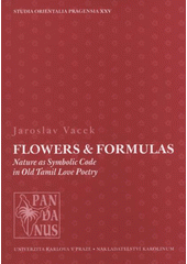 kniha Flowers & formulas nature as symbolic code in old Tamil love poetry, Carolinum Press 2007