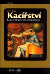 kniha Kacířství eseje proti pokroku a jiným iluzím, Argo 2006