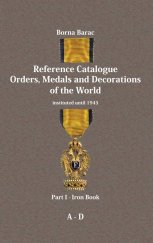 kniha Reference Catalogue Orders, Medals and Decorations of the World  Part I - Iron Book A-D, Obol Zagreb Croatia 2009