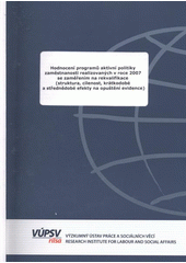 kniha Hodnocení programů aktivní politiky zaměstnanosti realizovaných v roce 2007 se zaměřením na rekvalifikace (struktura, cílenost, krátkodobé a střednědobé efekty na opuštění evidence), VÚPSV 2009