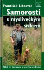 kniha Samorosti s mysliveckým srdcem vážně i s humorem o pravých myslivcích, Víkend  2005