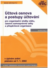 kniha Účtová osnova a postupy účtování pro organizační složky státu, územní samosprávné celky a příspěvkové organizace od 1.1.2002, Anag 2002