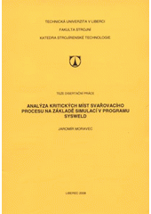 kniha Analýza kritických míst svařovacího procesu na základě simulací v programu SYSWELD = The analysis of critical points during the welding process on the basis of simulation calculations of the SYSWELD software : [teze disertační práce], Technická univerzita v Liberci 2008