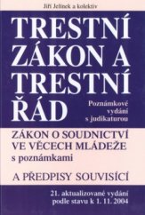 kniha Trestní zákon a trestní řád s poznámkami a judikaturou Zákon o soudnictví ve věcech mládeže s poznámkami : a předpisy souvisící zákon o Policii ČR, zákon o výkonu vazby, zákon o výkonu trestu odnětí svobody, zákon o Probační a mediační službě, advokátní tarif v úplném znění : podle stavu k 1.11. 2004, Linde 2004