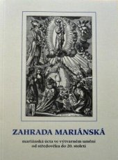 kniha Zahrada mariánská mariánská úcta ve výtvarném umění od středověku do 20. století : doprovodná publikace k výstavě v Muzeu Šumavy v Kašperských Horách A.D. 2000, Muzeum Šumavy 2000