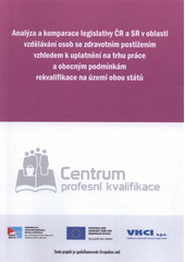 kniha Analýza a komparace legislativy ČR a SR v oblasti vzdělávání osob se zdravotním postižením vzhledem k uplatnění na trhu práce a obecným podmínkám rekvalifikace na území obou států, Univerzita Palackého v Olomouci 2009