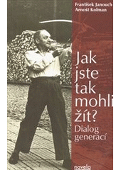 kniha Jak jste tak mohli žít? dialog generací, Novela bohemica 2011