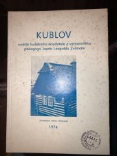 kniha Kublov Rodiště hudebního skladatele a významného pedagoga Josefa Leopolda Zvonaře, Obchodní tiskárny 1974