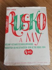 kniha Rusko a my IV. díl, - Dějiny vztahů československo-ruských od roku 1894 do roku 1914 - [dějiny vztahů československo-ruských od nejstarších dob až do roku 1914]., Miroslav Stejskal 1945