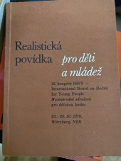 kniha Realistická povídka pro děti a mládež Sborník 16. kongresu IBBY - International Board on Books for Young People (Mezinárodní sdružení pro dětskou knihu), Würzburg, 23.-28.10.1978, Společ. přátel knihy pro mládež, Čs. sekce IBBY 1978