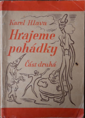 kniha Hrajeme pohádky Část druhá, - Pro 2. post. ročník národních škol, zvláště málotřídních - Dodatková četba na podkladě dramatisace., Školní nakladatelství pro Čechy a Moravu 1941