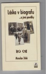 kniha Miroslav Jílek: Láska v biografu … a jiné povídky Soubor ironických, lehce koketních či romatických povídek, T-art 2003