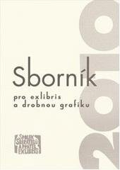 kniha Sborník pro exlibris a drobnou grafiku., Spolek sběratelů a přátel exlibris 2010