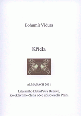 kniha Křídla almanach 2011 Literárního klubu Petra Bezruče, kolektivního člena obce spisovatelů Praha, Literární klub Petra Bezruče 2011