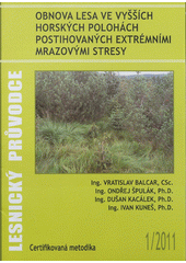 kniha Obnova lesa ve vyšších horských polohách postihovaných extrémními mrazovými stresy certifikovaná metodika, Výzkumný ústav lesního hospodářství a myslivosti 2011