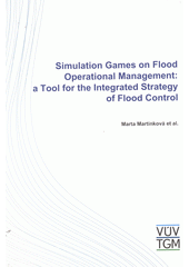 kniha Simulation games on flood operational management: a tool for the integrated strategy of flood control, T.G. Masaryk Water Research Institute 2012