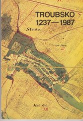 kniha Troubsko 1237-1987 Sborník vydaný k 750. výročí písemné zprávy o obci, MNV 1987