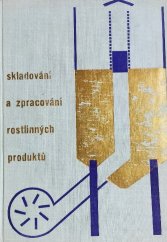 kniha Skladování a zpracování rostlinných produktů vysokošk. učebnice pro vys. školy zeměd., SZN 1969