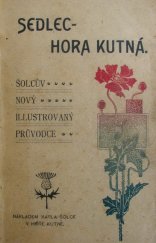 kniha Šolcův nový illustrovaný průvodce po památkách Sedleckých a Kutnohorských, Karel Šolc 1900