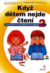 kniha Když dětem nejde čtení. 2, - Čtení slov s uzavřenou slabikou, Portál 2006