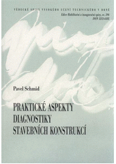 kniha Praktické aspekty diagnostiky stavebních konstrukcí = Practical aspects of structural diagnostics on civil constructions : zkrácená verze habilitační práce, VUTIUM 2011