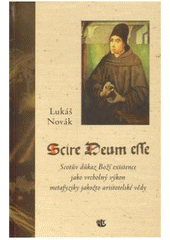 kniha Scire Deum esse Scotův důkaz Boží existence jako vrcholný výkon metafyziky jakožto aristotelské vědy, Kalich 2011