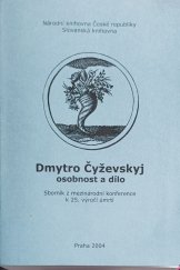 kniha Dmytro Čyževskyj, osobnost a dílo sborník příspěvků z mezinárodní konference pořádané Slovanskou knihovnou při Národní knihovně ČR ... [et al.] 13.-15. června 2002 v Praze, Národní knihovna, Slovanská knihovna 2004