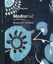 kniha  Modrotlač na Slovensku  Blueprint in Slovakia, Ústredie ľudovej umeleckej výroby 2014