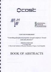 kniha Controlling Photophysical Properties of Metal Complexes: Toward Molecular Photonics COST D35 workshop : PHOTO COST D35 : 17-19 May 2010, J. Heyrovský Institute of Physical Chemistry, Prague, Czech Republic : book of abstracts, J. Heyrovský Institute of Physical Chemistry, Academy of Sciences of the Czech Republic 2010