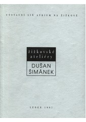 kniha Žižkovské ateliéry Dušan Šimánek, Výstavní síň Atrium na Žižkově 1997