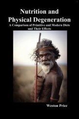 kniha Nutrition and Physical Degeneration A Comparison of Primitive and Modern Diets and Their Effects, Benediction Classics 2010