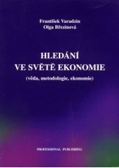 kniha Hledání ve světě ekonomie (věda, metodologie, ekonomie), Professional Publishing 2003