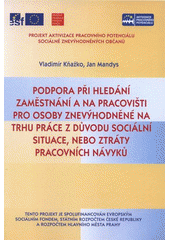 kniha Podpora při hledání zaměstnání a na pracovišti pro osoby znevýhodněné na trhu práce z důvodu sociální situace nebo ztráty pracovních návyků, Evropské sociálně zdravotní centrum Praha 2008