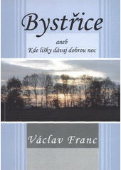 kniha Bystřice, aneb, Kde lišky dávaj dobrou noc, V. Franc 2009