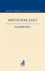 kniha Místní poplatky oprávnění obcí : povinnosti podnikatelů, živnostníků a občanů, C. H. Beck 2011