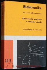 kniha Elektronika Elektronické součástky a základní obvody : Učebnice pro 3. roč. SPŠE [stř. prům. školy elektrotechn.] slaboproudých, SNTL 1982