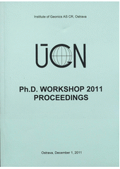 kniha ÚGN - Ph.D. workshop 2011 proceedings : Ostrava, December®1,®2011, Institute of Geonics AS CR 2011