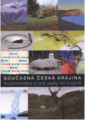 kniha Současná česká krajina krajinomalba a jiné cesty ke krajině : [Galerie moderního umění v Hradci Králové 9. června - 28. srpna 2011, Galerie moderního umění 2011