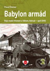 kniha Babylon armád 2  Boje medzi Hronom a Váhom, február - apríl 1945, Magnet Press Slovakia 2019