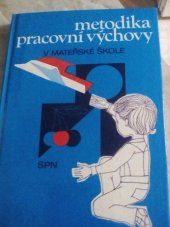 kniha Metodika pracovní výchovy v mateřské škole pro 4. ročník středních pedagogických škol, SPN 1979