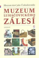 kniha Muzeum staré jako Československo Muzeum Luhačovického Zálesí, Muzeum jihovýchodní Moravy ve Zlíně 2018