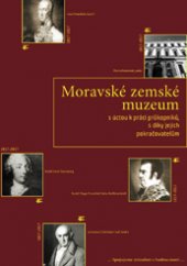 kniha Moravské zemské muzeum s úctou k práci průkopníků, s díky jejich pokračovatelům, Moravské zemské museum 2016