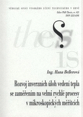 kniha Rozvoj inverzních úloh vedení tepla se zaměřením na velmi rychlé procesy v mikroskopických měřítcích = The development of inverse heat conduction problems focused on very fast processes in microscales : zkrácená verze Ph.D. Thesis, Vysoké učení technické v Brně 2011